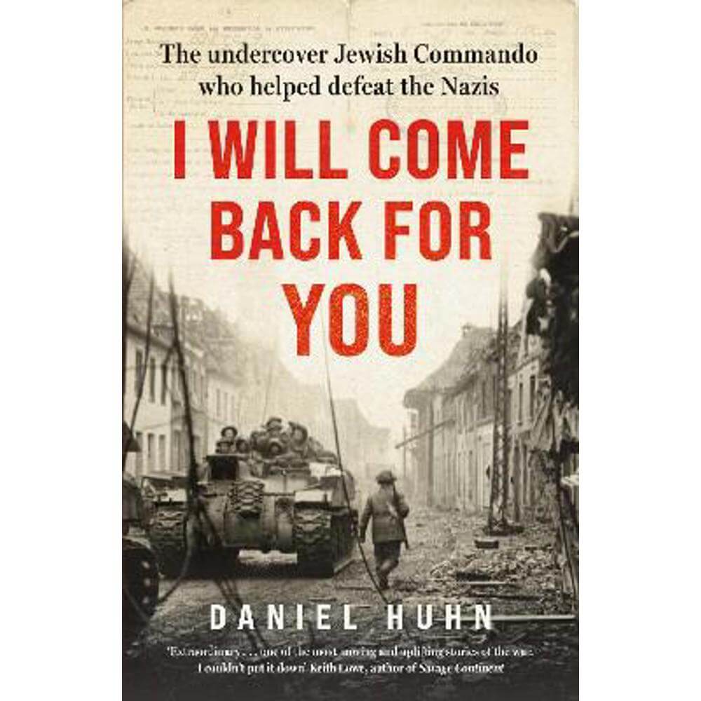 I Will Come Back for You: The undercover Jewish commando who helped defeat the Nazis (Hardback) - Daniel Huhn